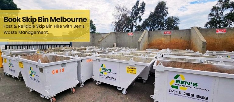 Book Skip Bin Melbourne – Fast & Reliable Skip Bin Hire with Ben’s Waste Management!