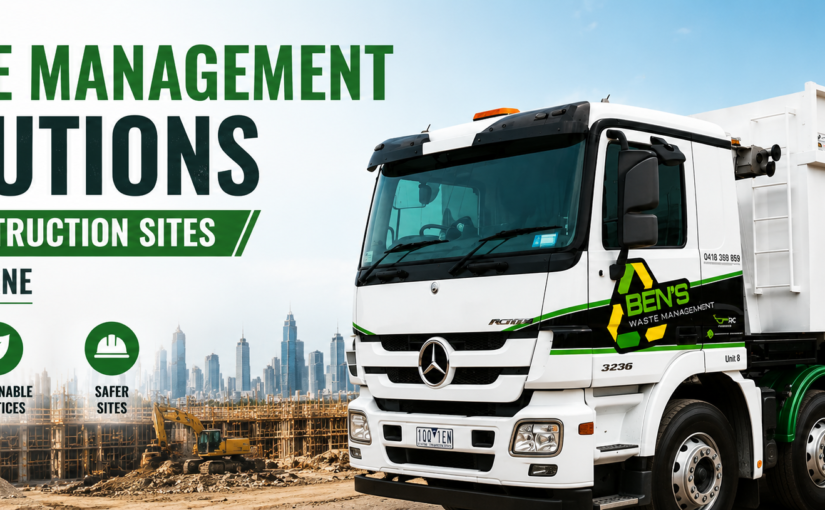 Best Waste Management Solutions for Construction Sites in Melbourne