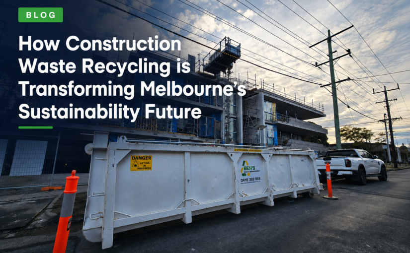 How Construction Waste Recycling is Transforming Melbourne’s Sustainability Future